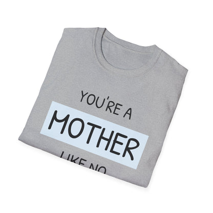 Mothers Day T-Shirt, You're A Mother Like No Other