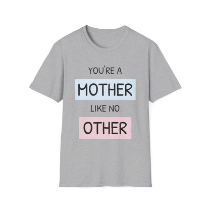 Mothers Day T-Shirt, You're A Mother Like No Other