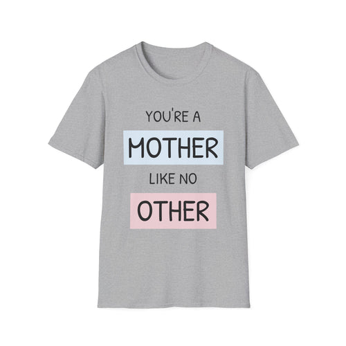 Mothers Day T-Shirt, You're A Mother Like No Other